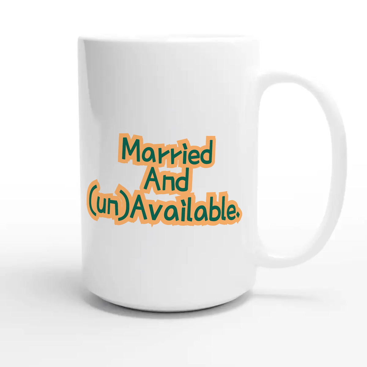 Married And (un)Available — funny 15oz white coffee mug