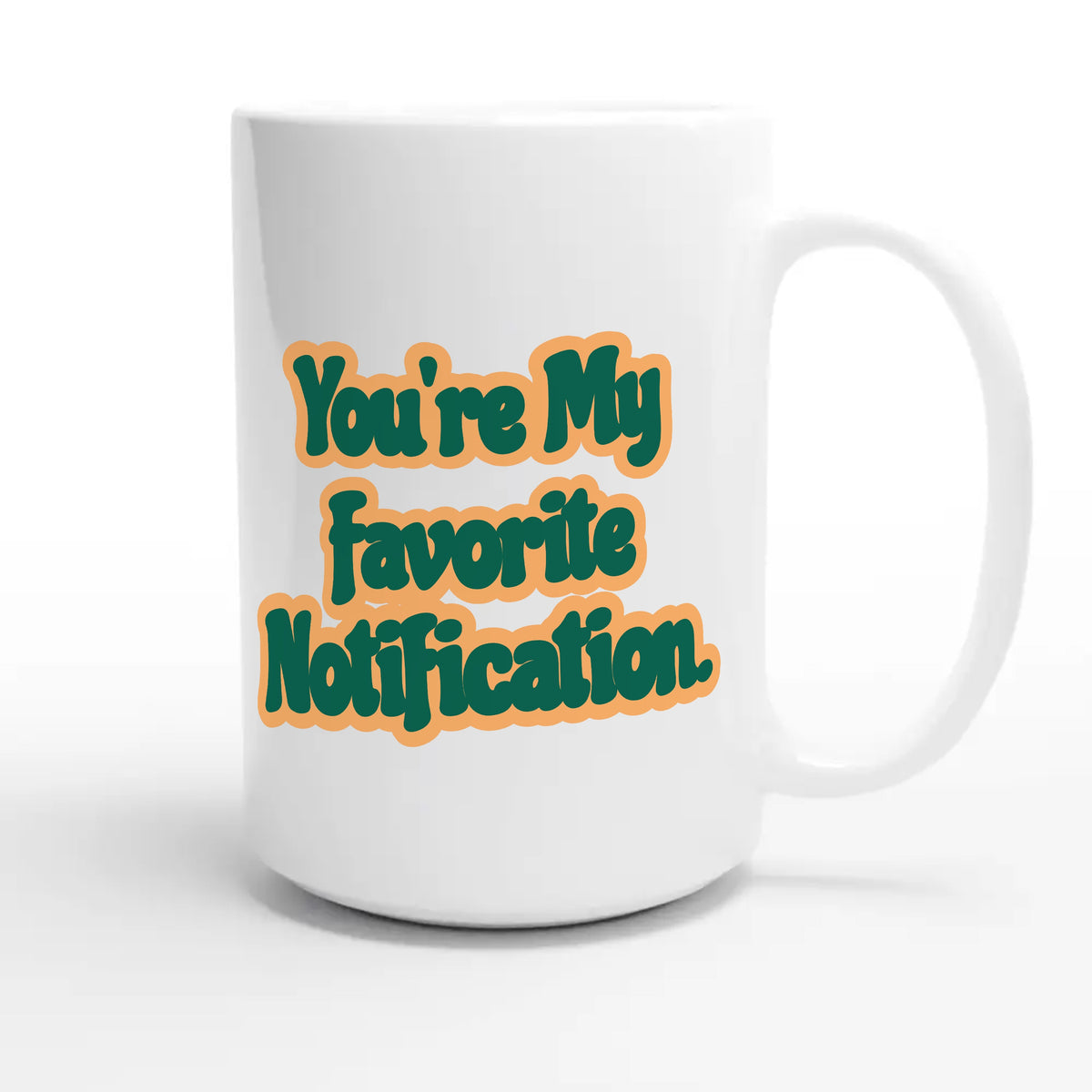 You’re My Favorite Notification — funny 15oz white coffee mug