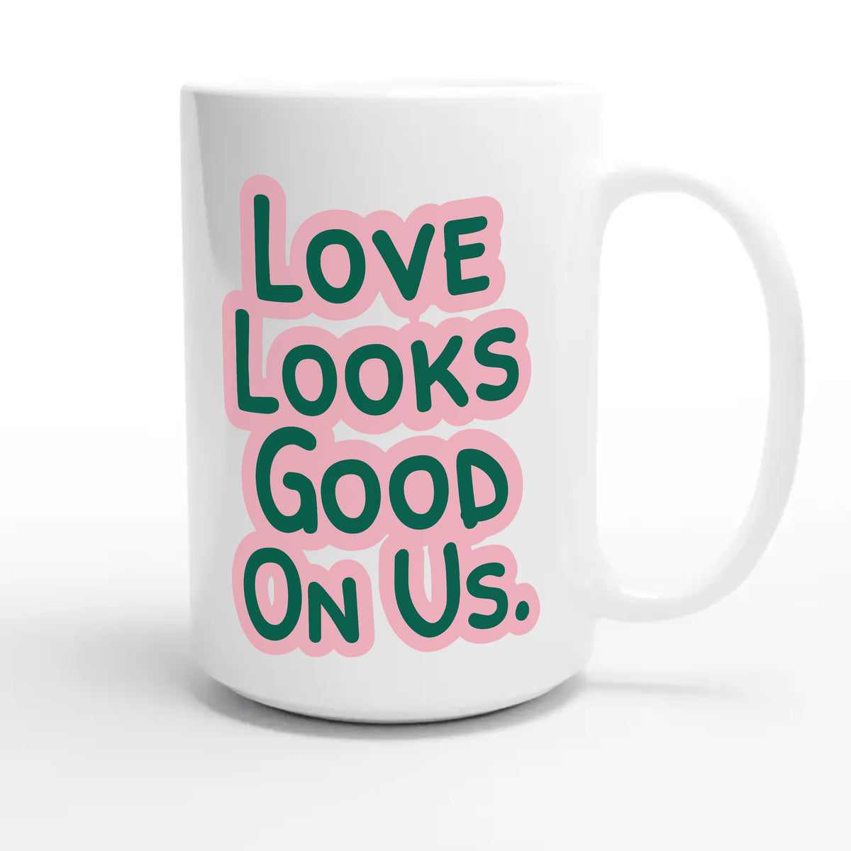 Love Looks Good On Us — funny 15oz white coffee mug