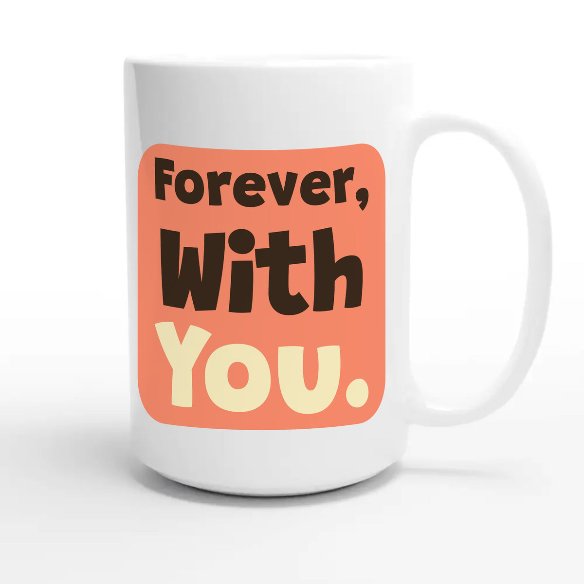 Forever, With You — heartfelt 15oz white coffee mug