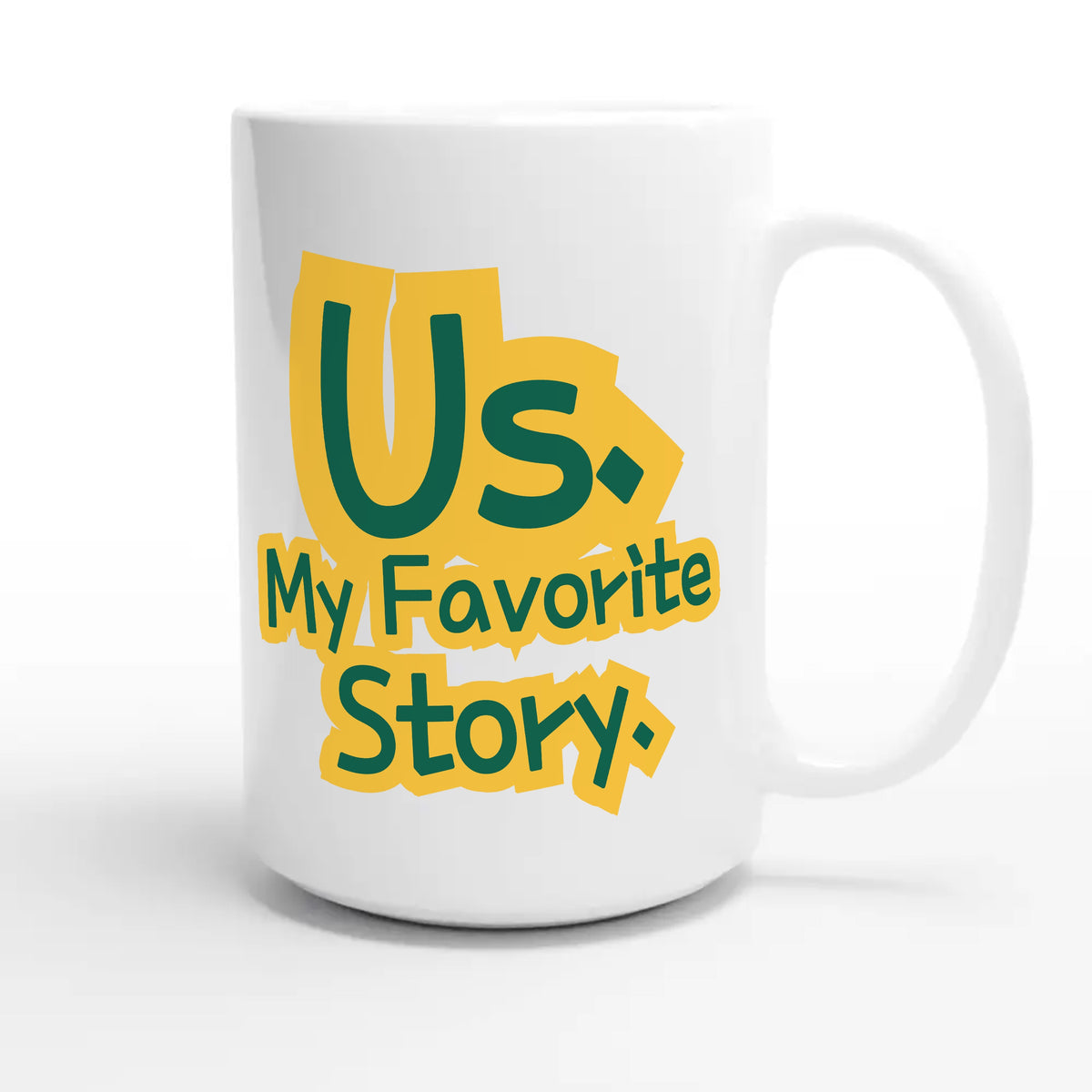 Us. My Favorite Story — heartfelt 15oz white coffee mug