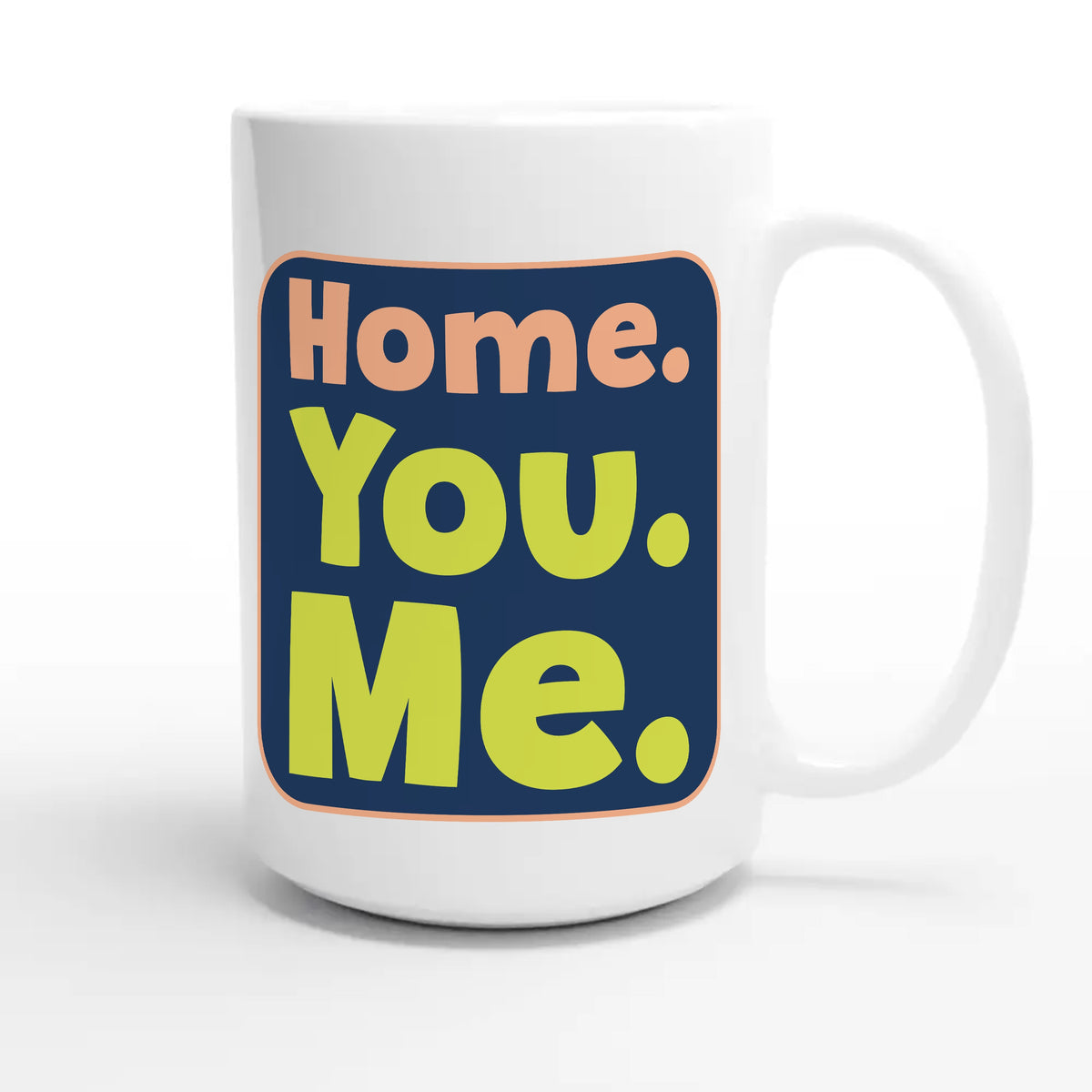 Home. You. Me — funny 15oz white coffee mug