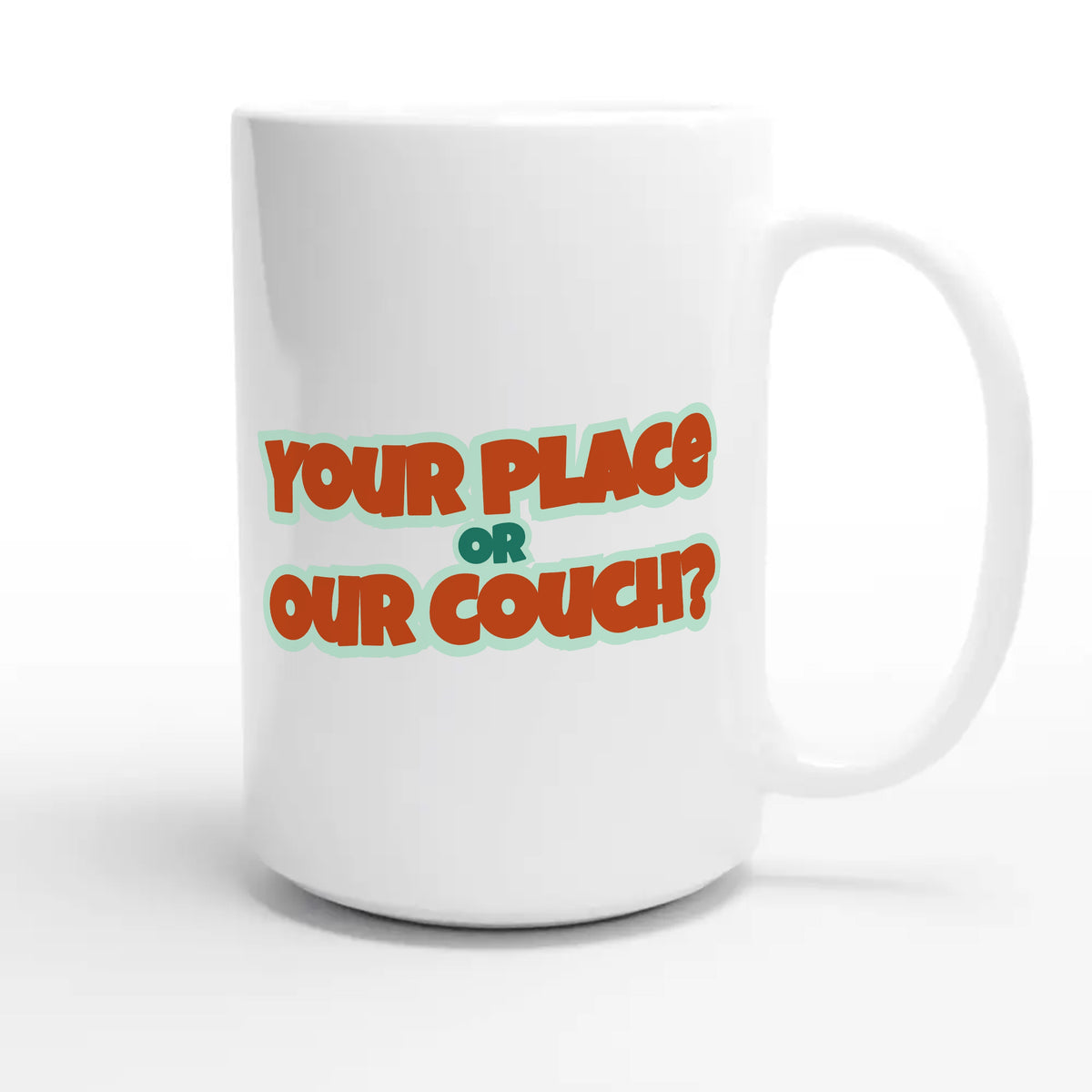 Your Place Or Our Couch? — funny 15oz white coffee mug