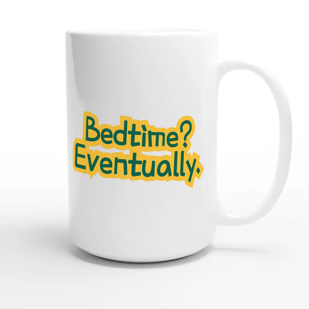 Bedtime? Eventually — funny 15oz white coffee mug
