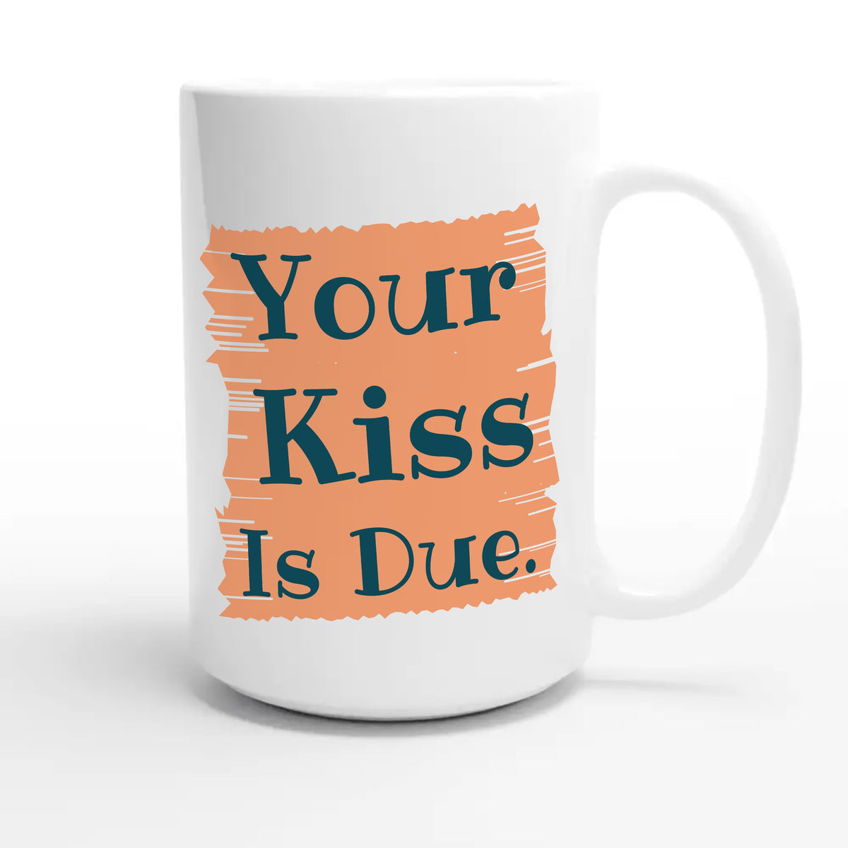 Your Kiss Is Due — cute 15oz white coffee mug