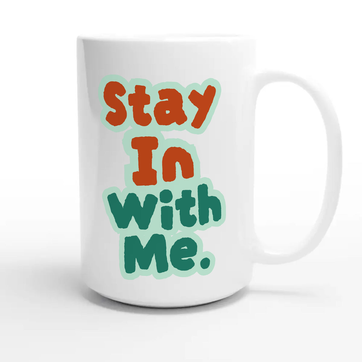 Stay In With Me — cute 15oz white coffee mug