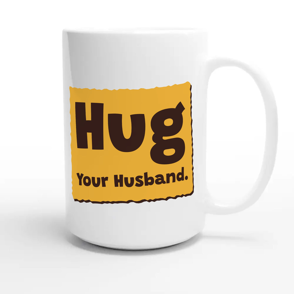 Hug Your Husband — cute 15oz white coffee mug