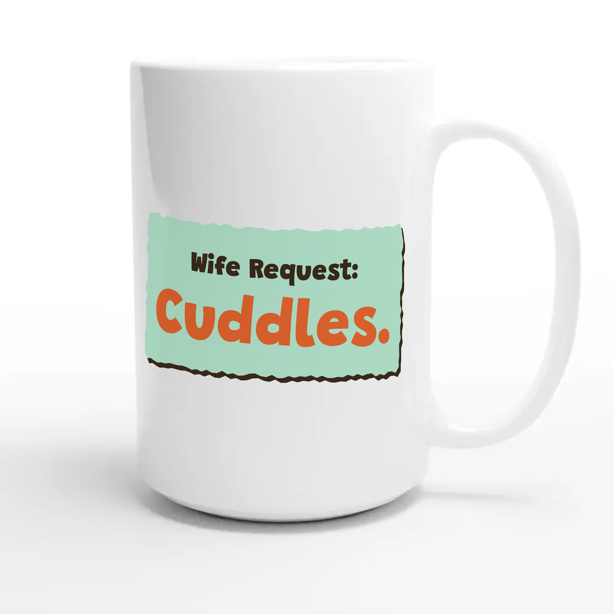 Wife Request: Cuddles — cute 15oz white coffee mug