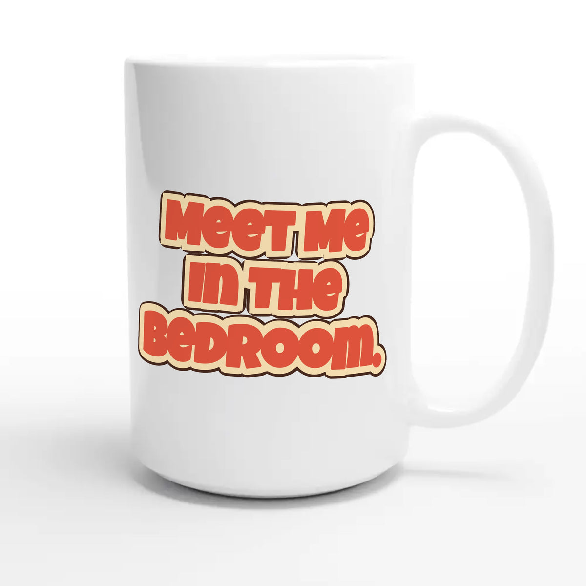 Meet Me In The Bedroom — funny 15oz white coffee mug