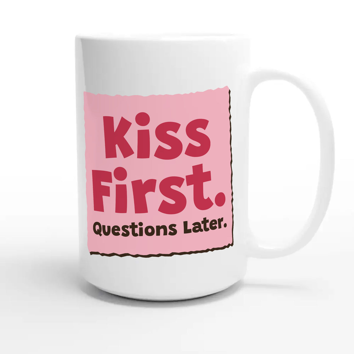 Kiss First. Questions Later — funny 15oz white coffee mug