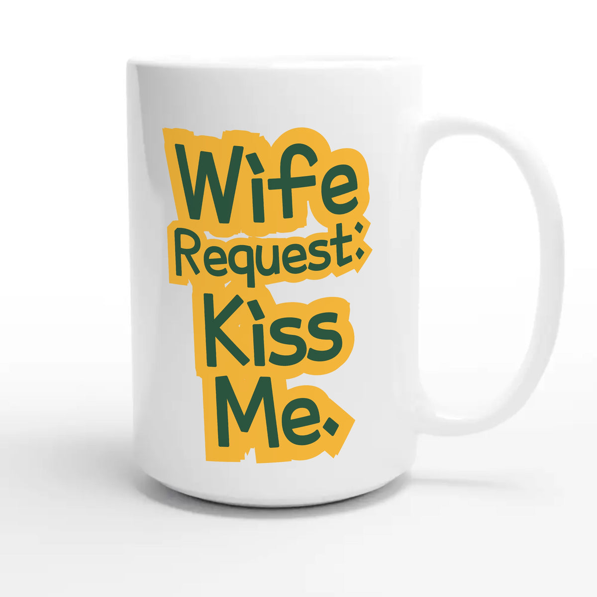 Wife Request: Kiss Me — funny 15oz white coffee mug