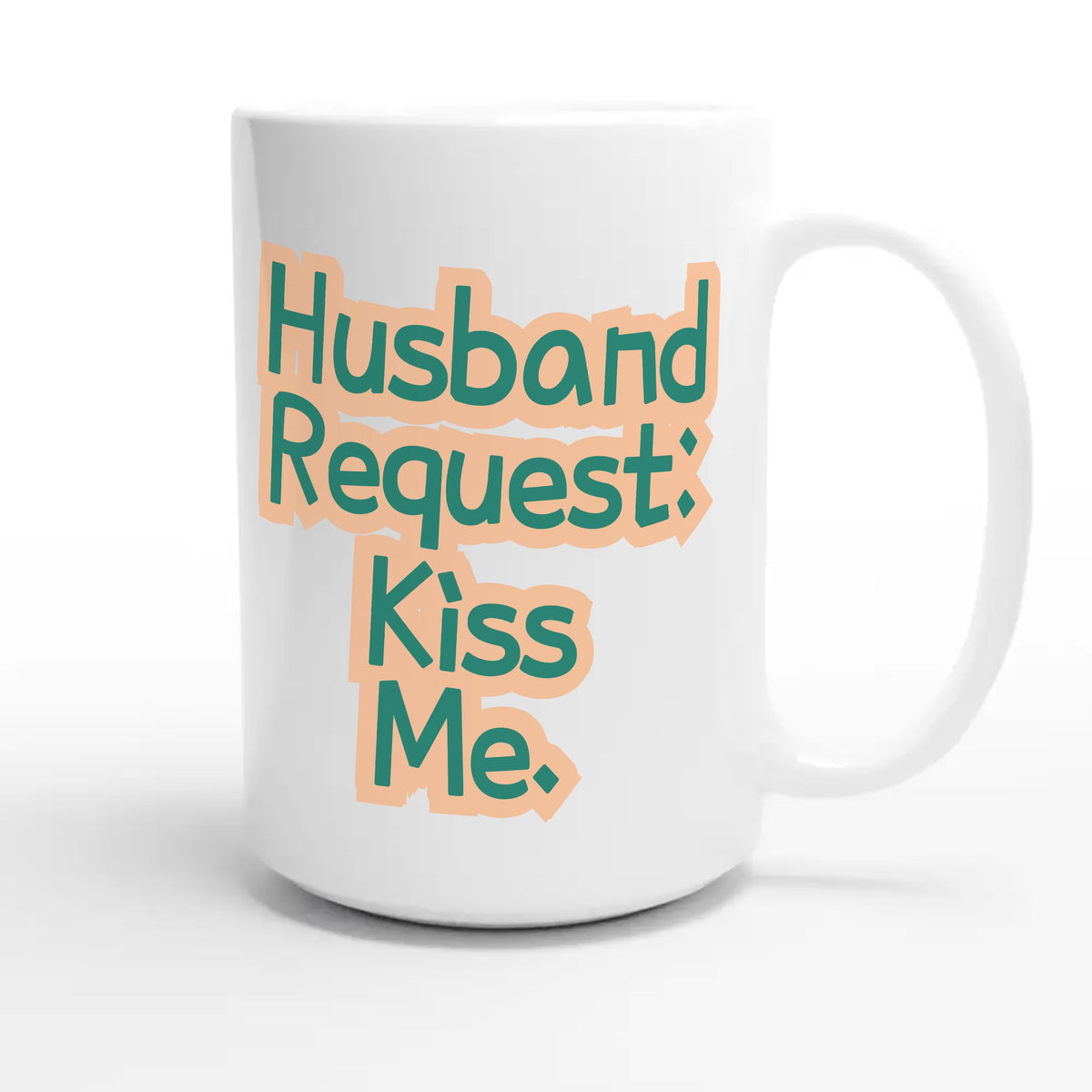 Husband Request: Kiss Me — funny 15oz white coffee mug