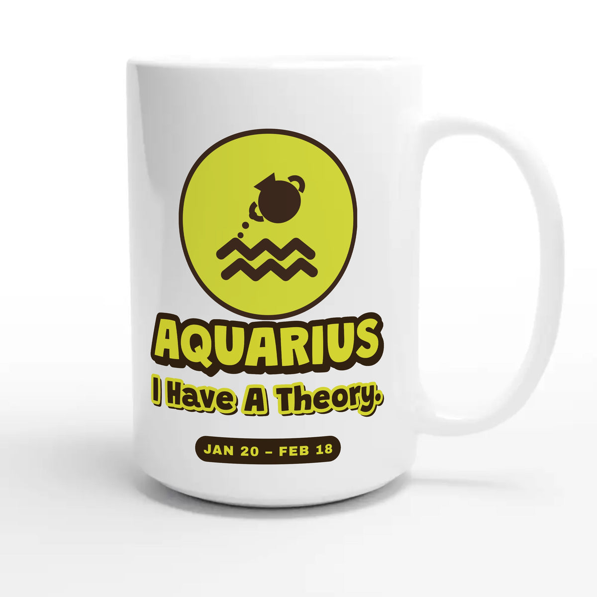 Aquarius • I Have A Theory — cute 15oz white coffee mug
