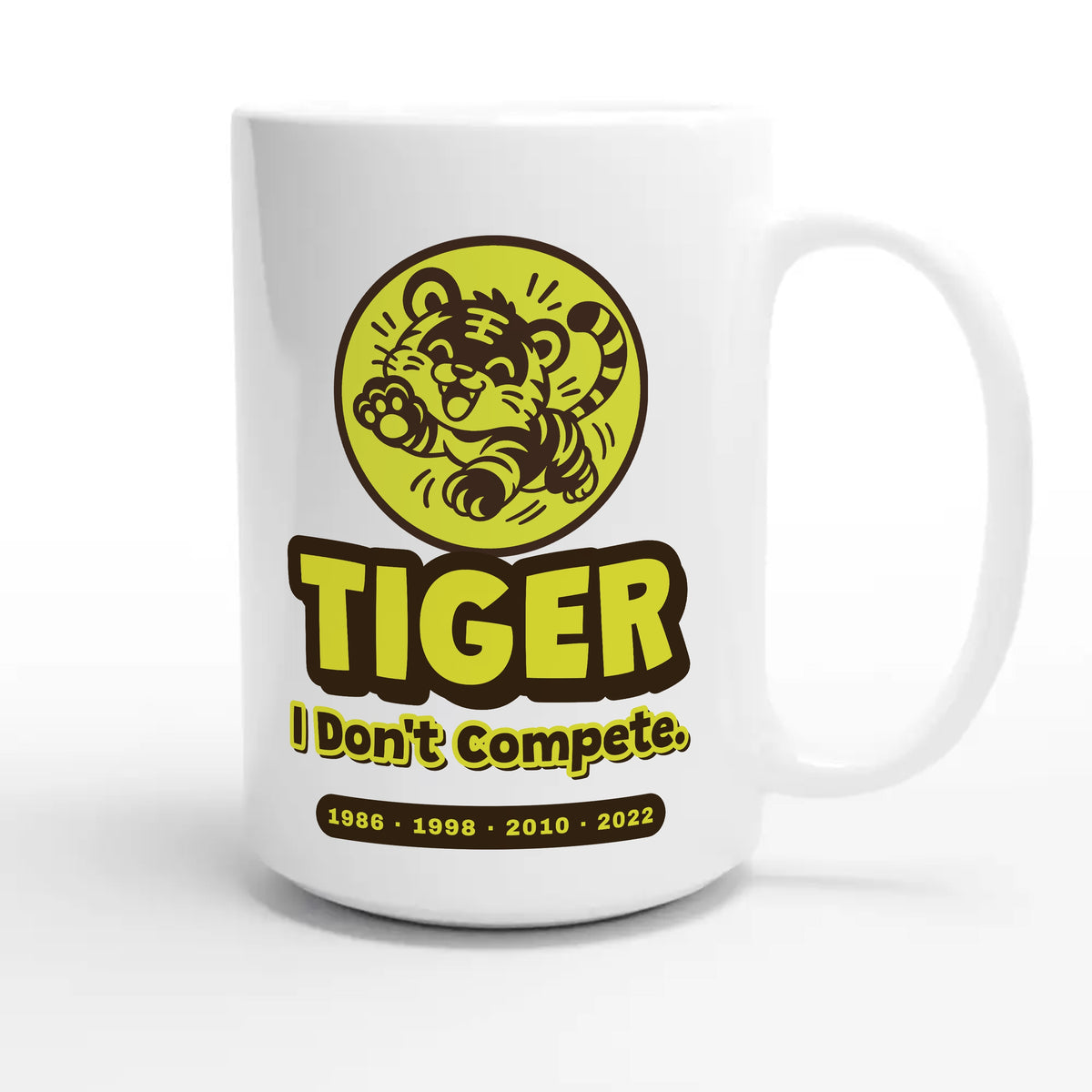 Tiger • I Don’t Compete — funny 15oz white coffee mug