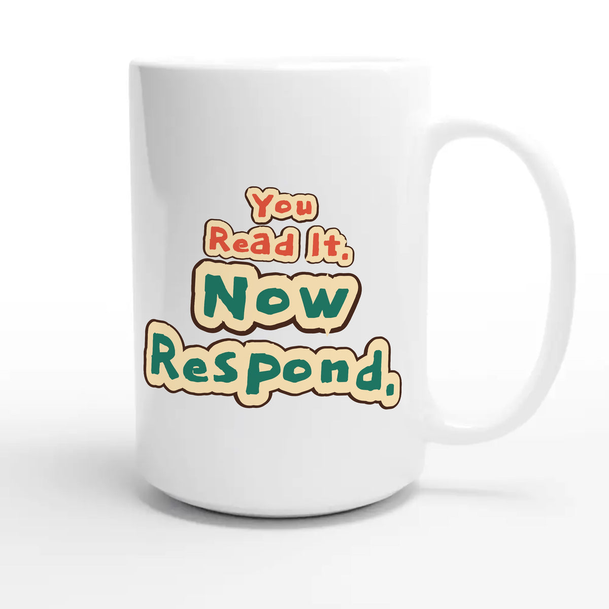 You Read It. Now Respond — funny 15oz white coffee mug