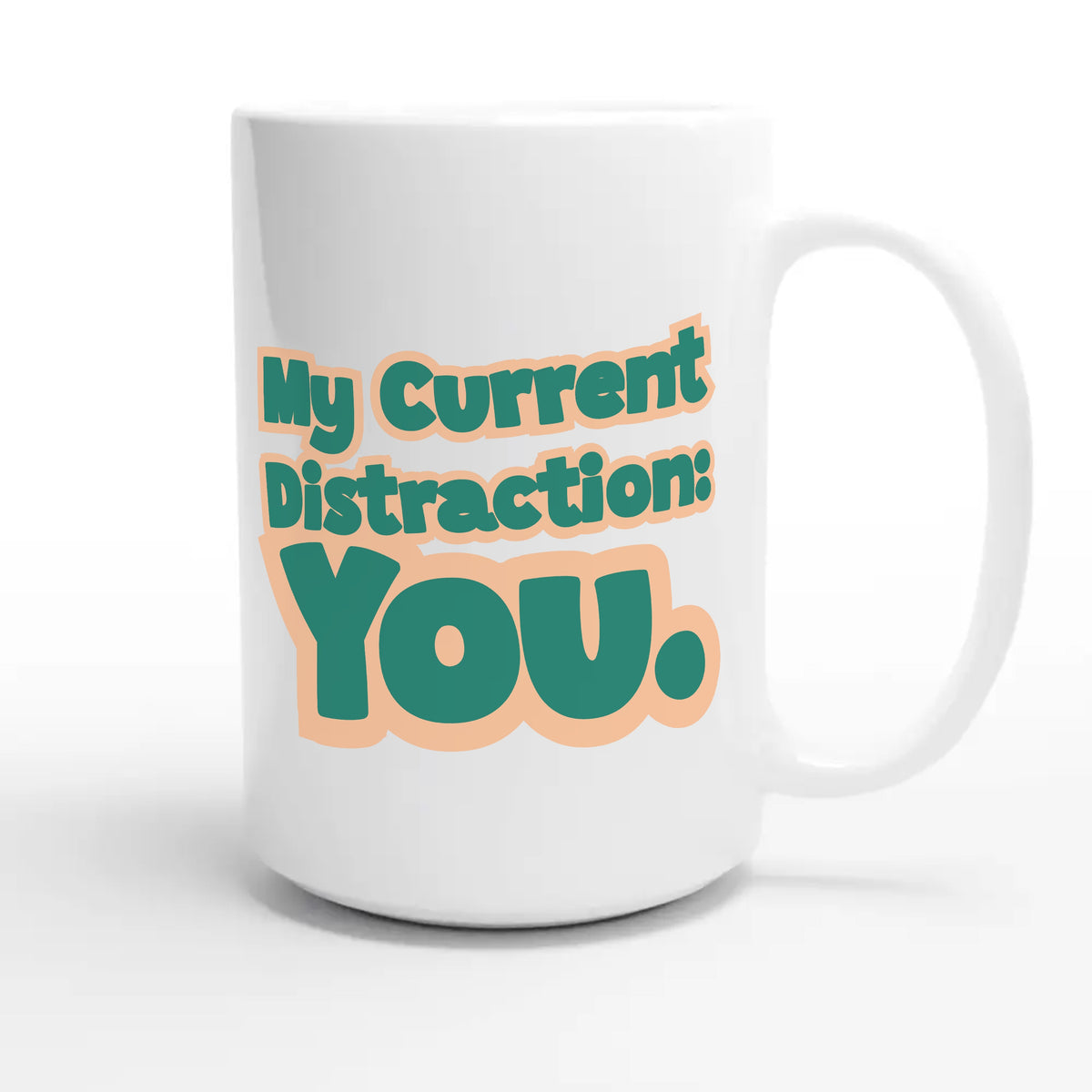 My Current Distraction: You — funny 15oz white coffee mug