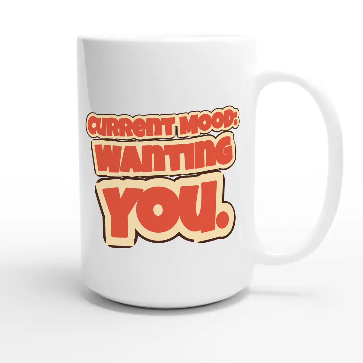 Current Mood: Wanting You — funny 15oz white coffee mug