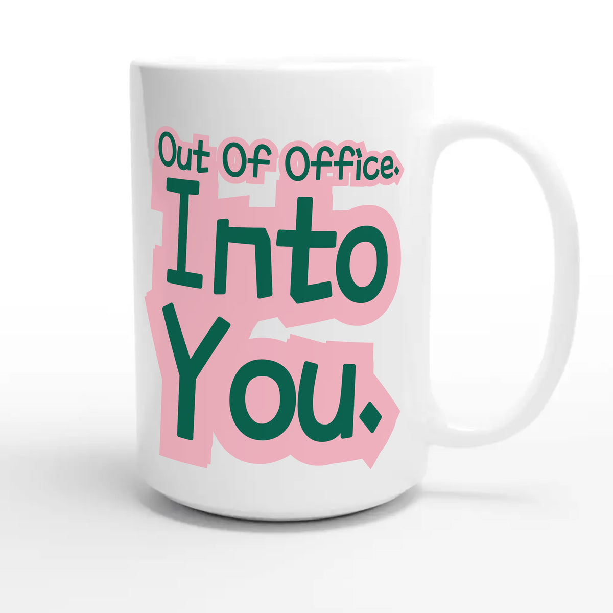Out Of Office. Into You — funny 15oz white coffee mug
