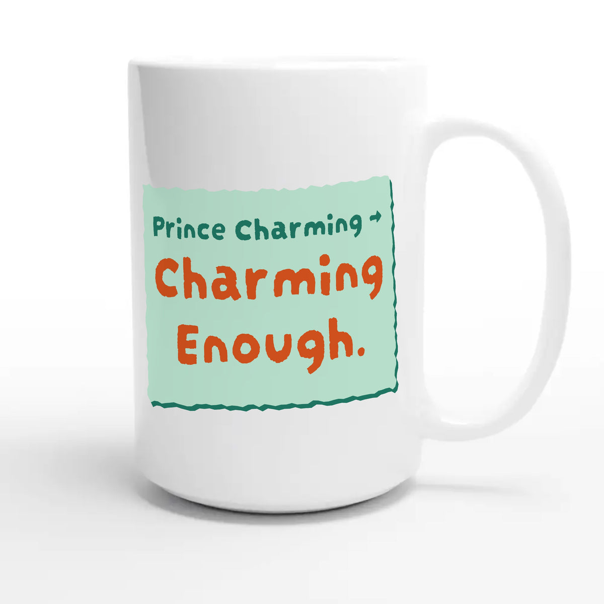 Prince Charming → Charming Enough — funny 15oz white coffee mug