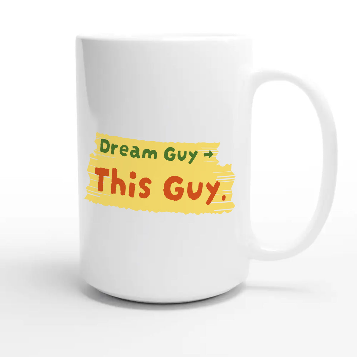 Dream Guy → This Guy — funny 15oz white coffee mug