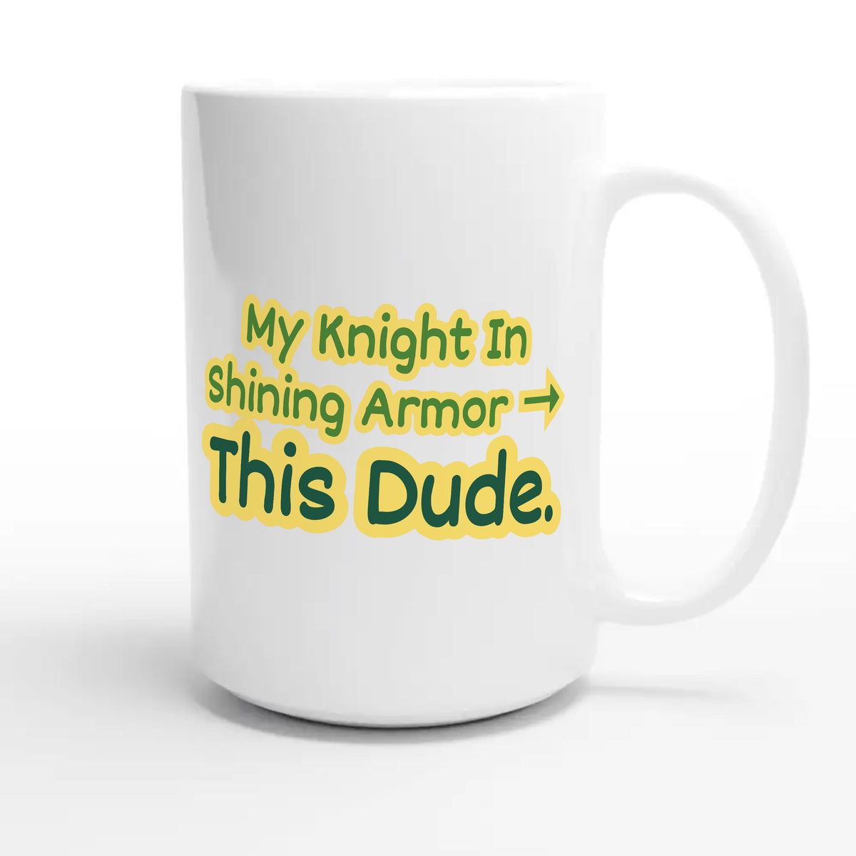 My Knight In Shining Armor → This Dude — funny 15oz white coffee mug