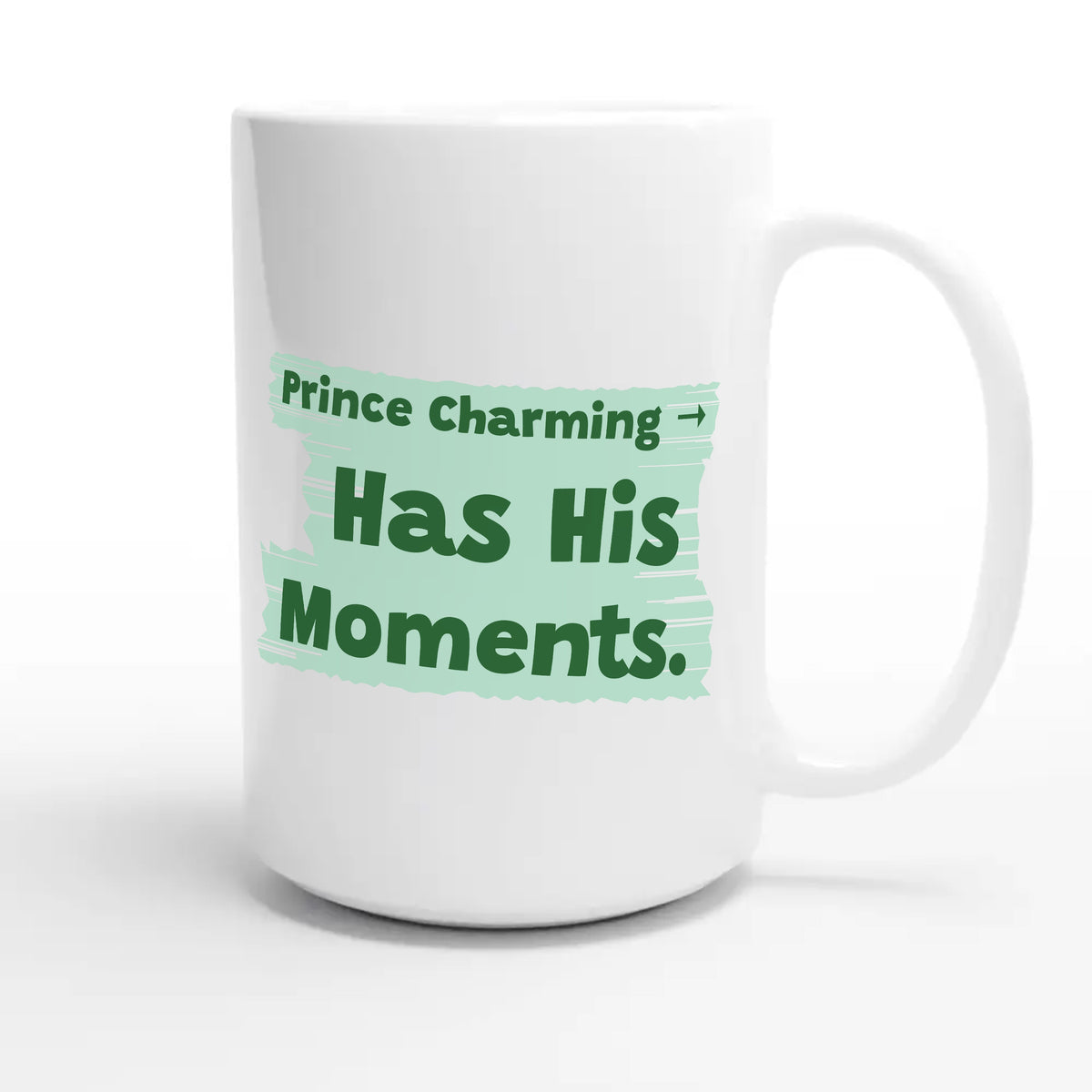 Prince Charming → Has His Moments — funny 15oz white coffee mug