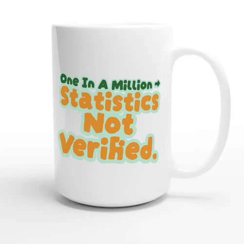 One In A Million → Statistics Not Verified — funny 15oz white coffee mug