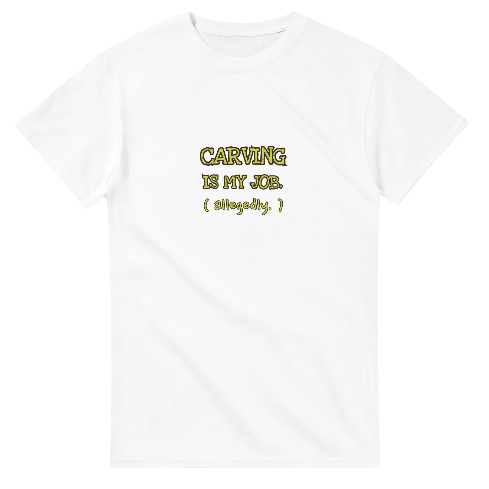 Carving Is My Job. Allegedly — white unisex t-shirt