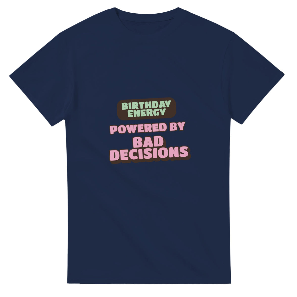 Birthday Energy Powered By Bad Decisions — navy unisex t-shirt