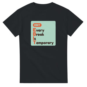 Every Break Is Temporary — black unisex t-shirt