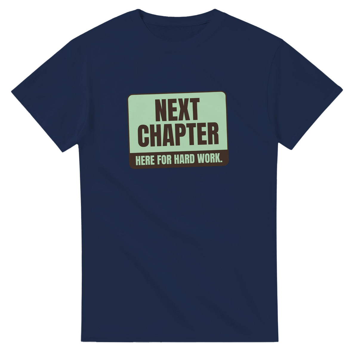 Next Chapter. Here For Hard Work — navy unisex t-shirt