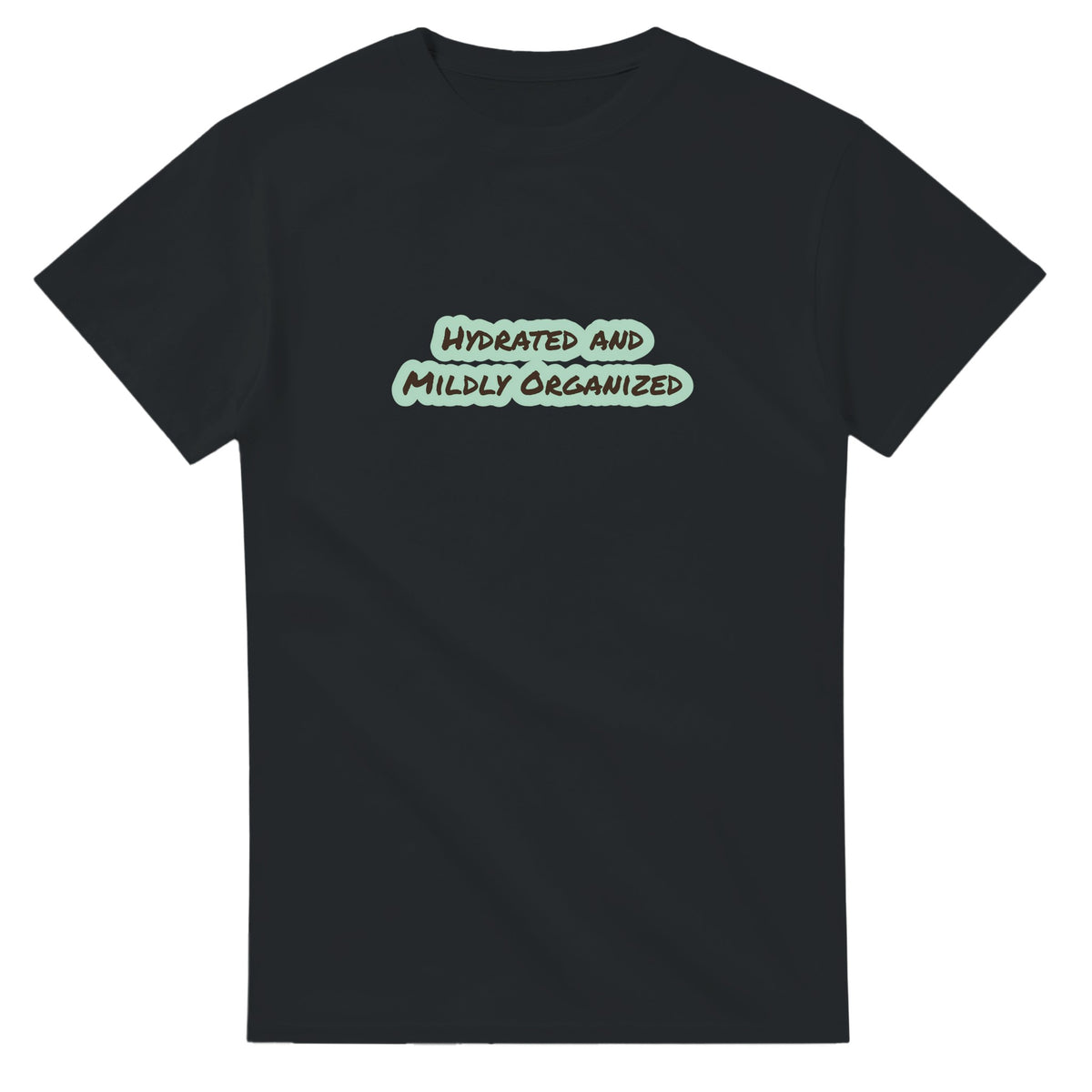 Hydrated And Mildly Organized — black unisex t-shirt