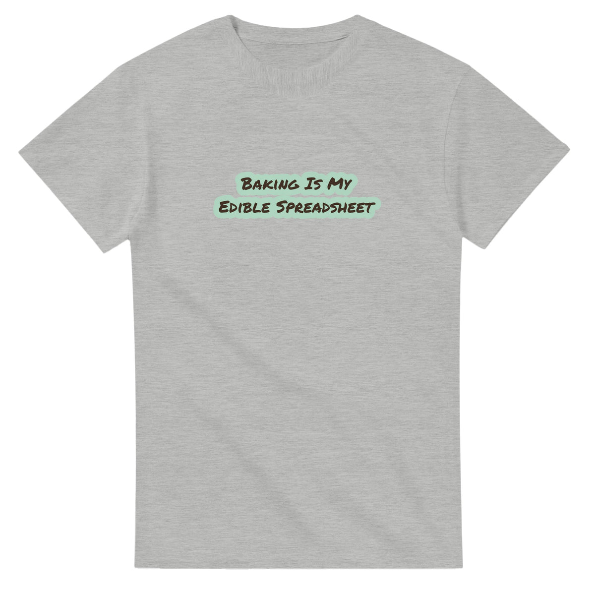Baking Is My Edible Spreadsheet — ash unisex t-shirt
