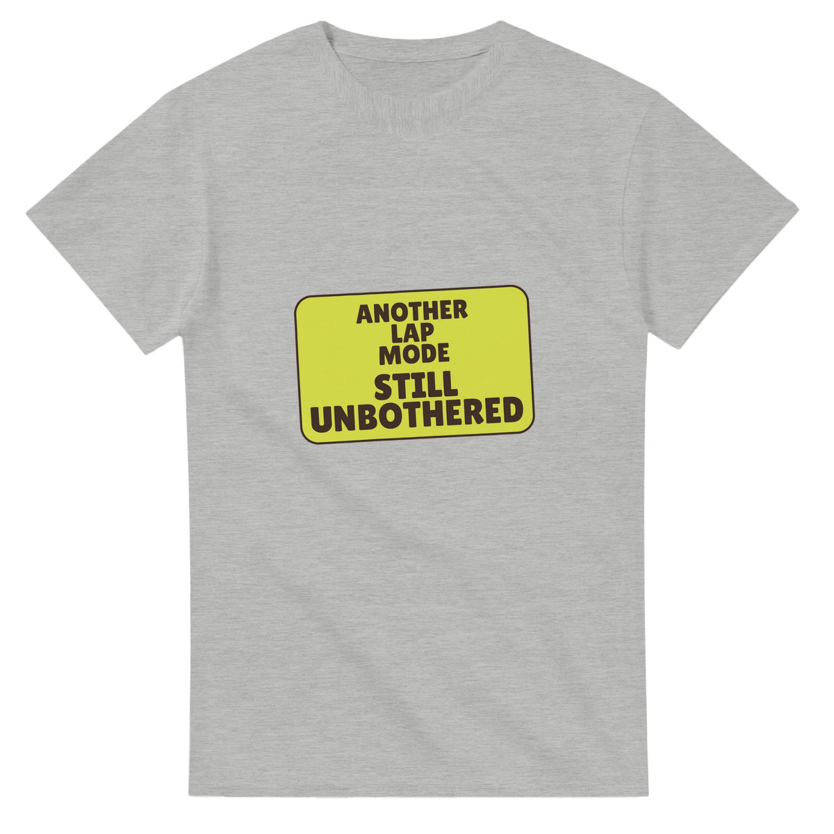 Another Lap Mode: Still Unbothered — ash unisex t-shirt