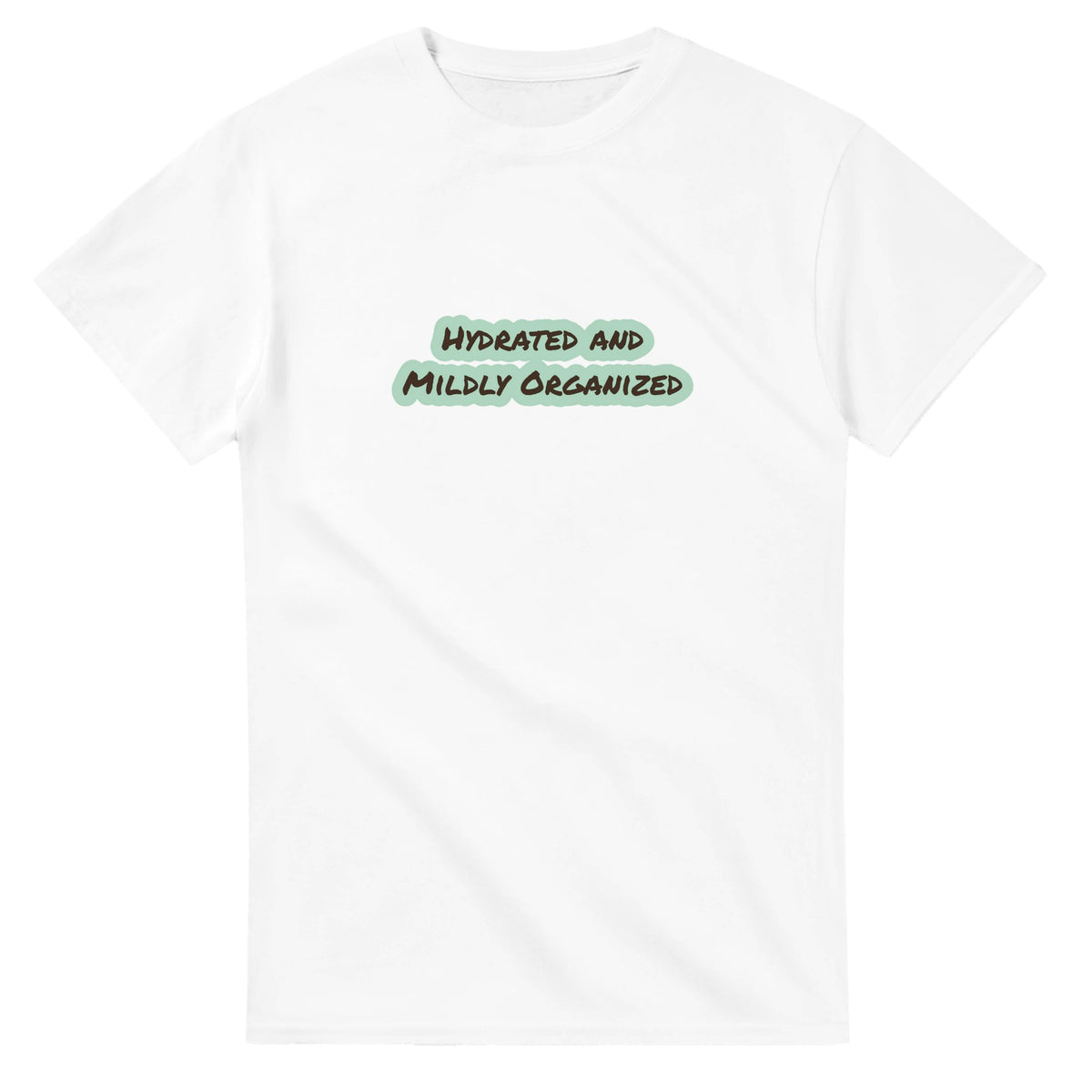 Hydrated And Mildly Organized — white unisex t-shirt