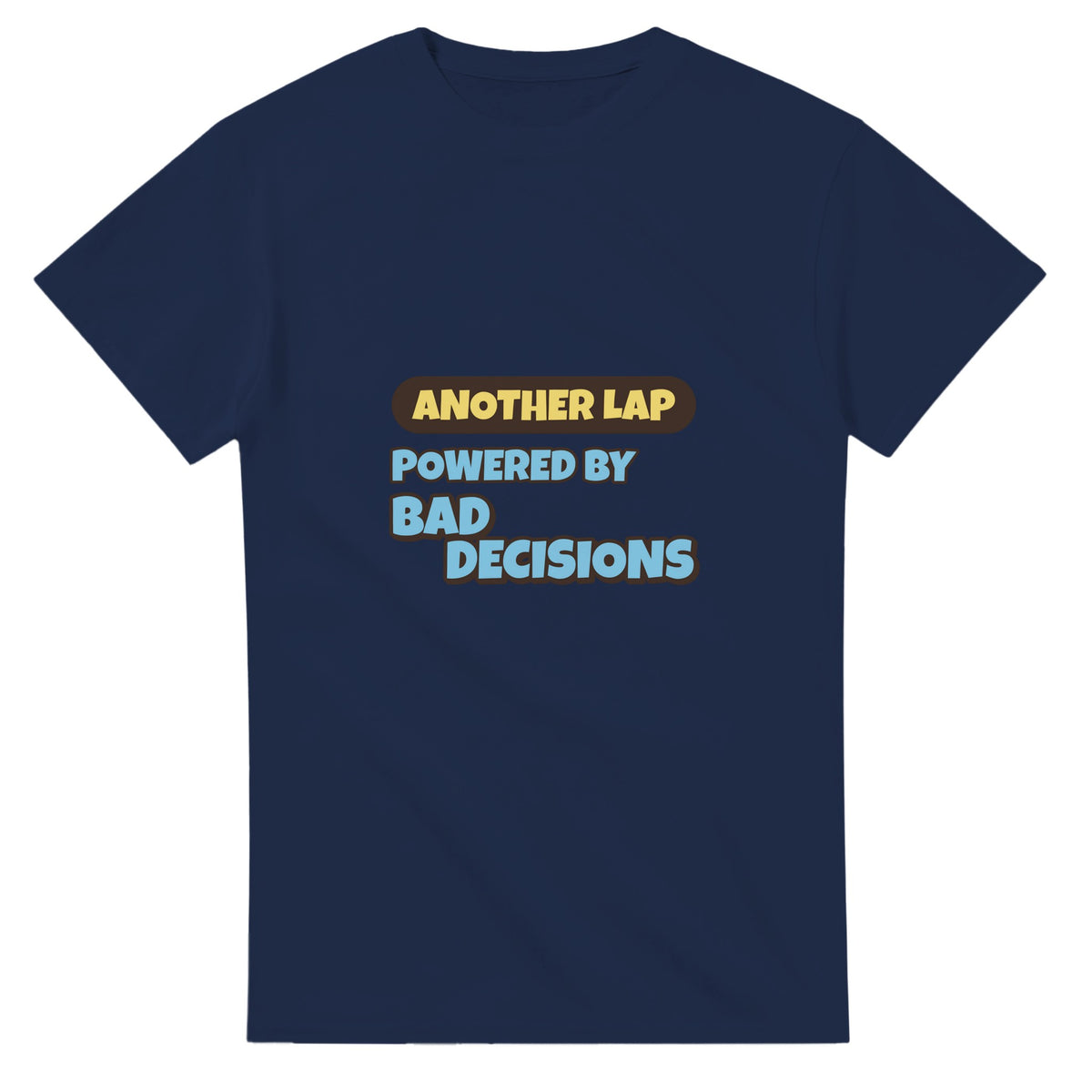 Another Lap Powered By Bad Decisions — navy unisex t-shirt