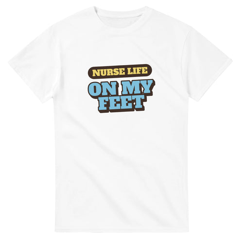 Nurse Life: On My Feet — white unisex t-shirt