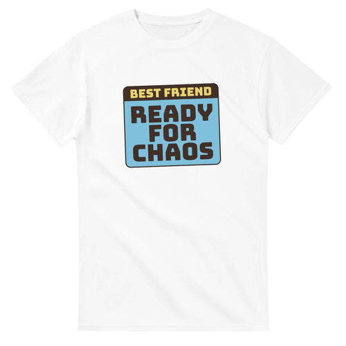 Best Friend: Ready For Chaos — white unisex t-shirt