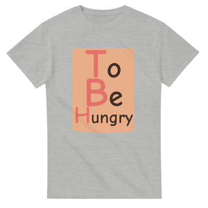 To Be Hungry — ash unisex t-shirt
