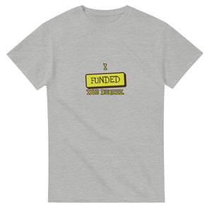 I Funded This Degree — ash unisex t-shirt