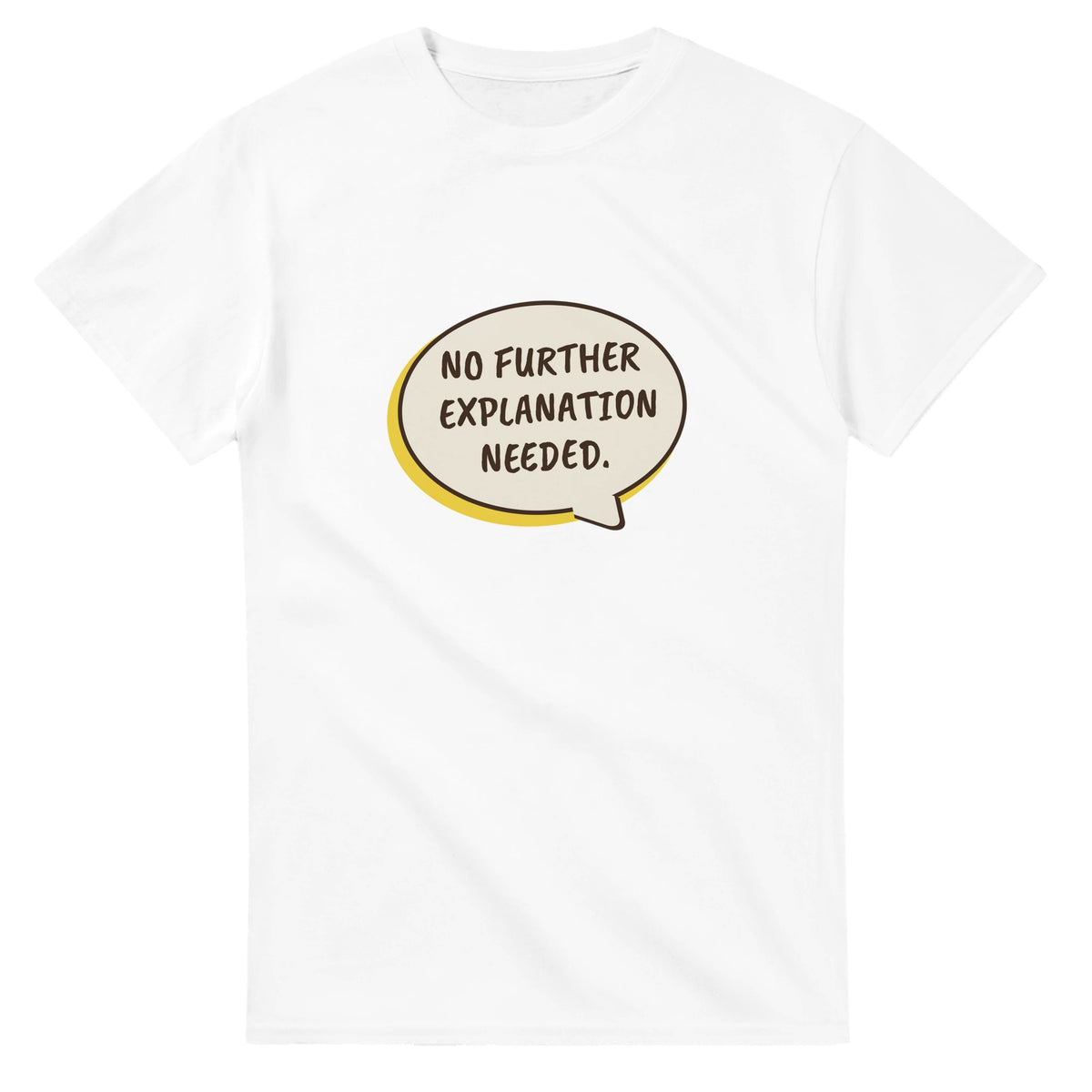 No Further Explanation Needed — white unisex t-shirt