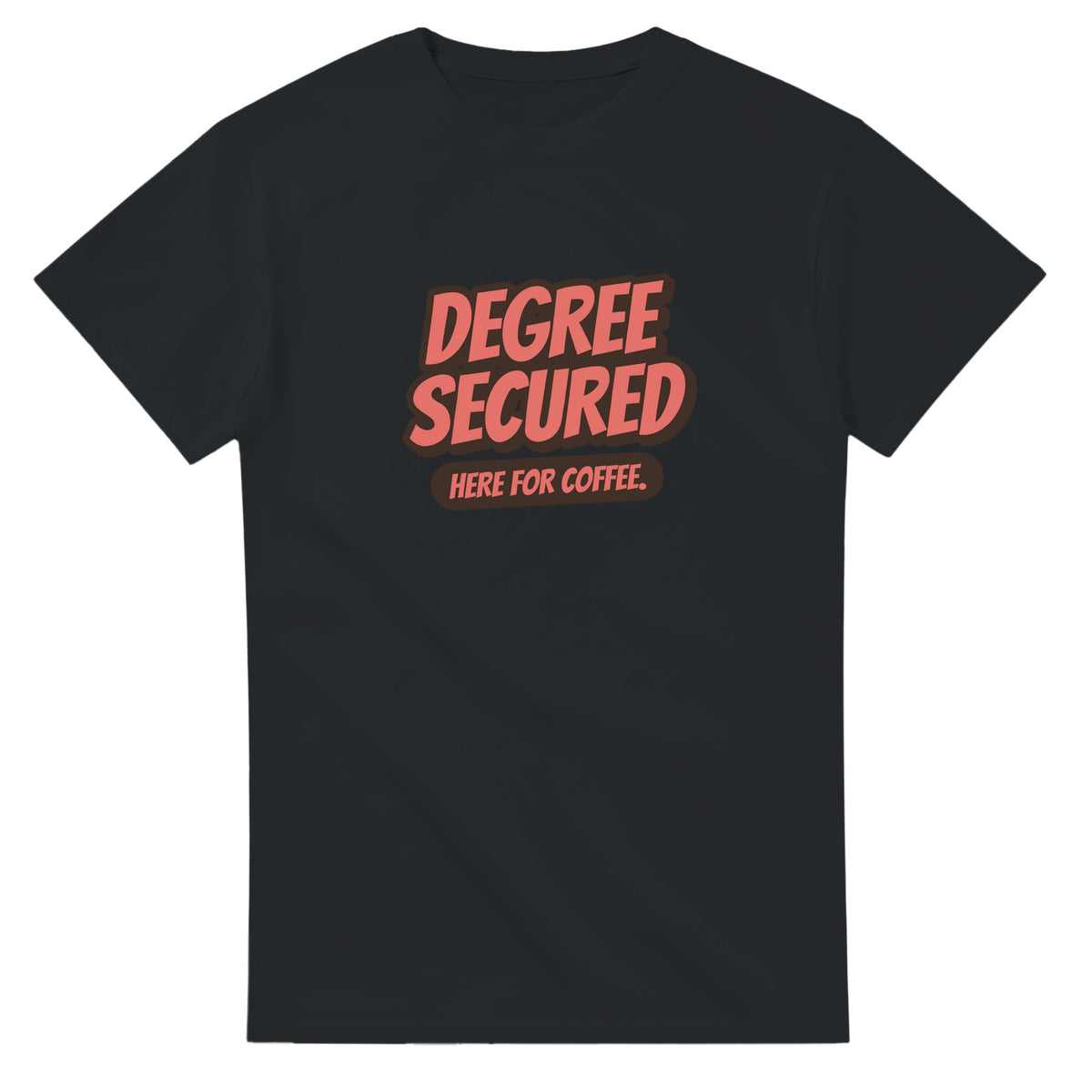 Degree Secured. Here For Coffee — black unisex t-shirt