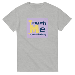 Touch Me Immediately — ash unisex t-shirt