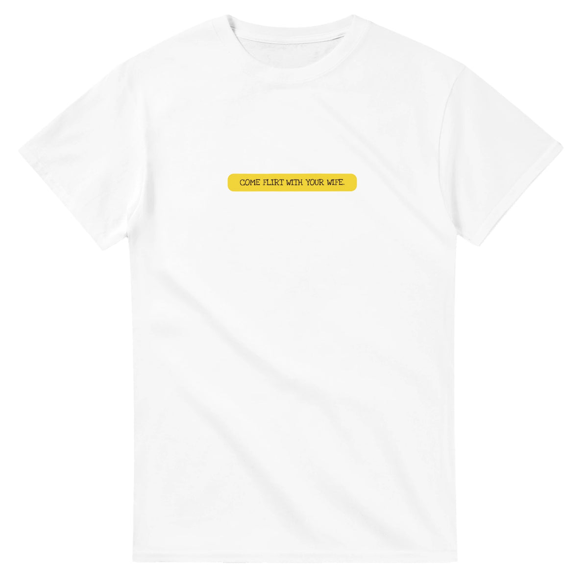 Come Flirt With Your Wife — white unisex t-shirt