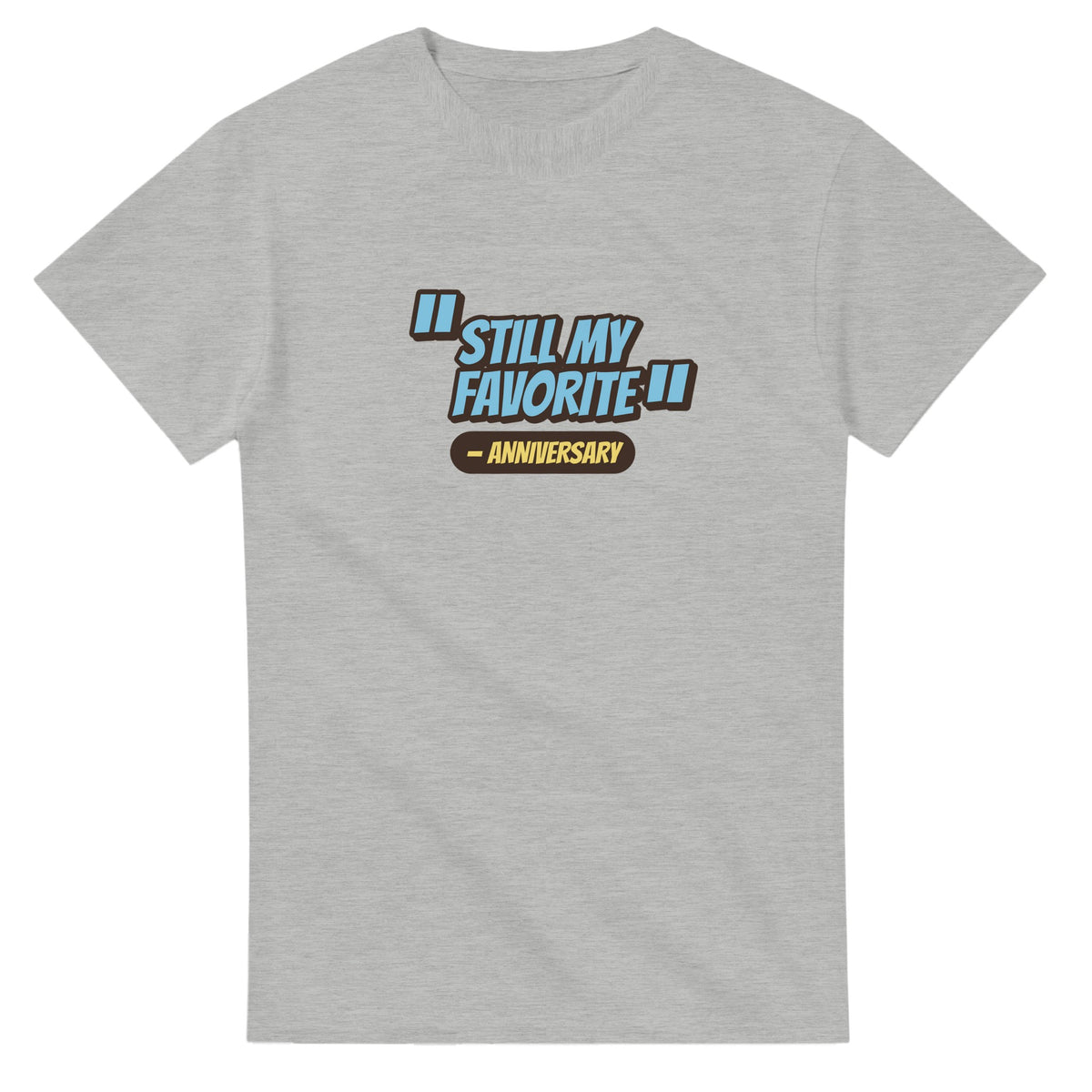 Anniversary: Still My Favorite — ash unisex t-shirt