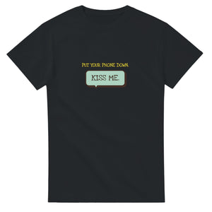 Put Your Phone Down. Kiss Me — black unisex t-shirt