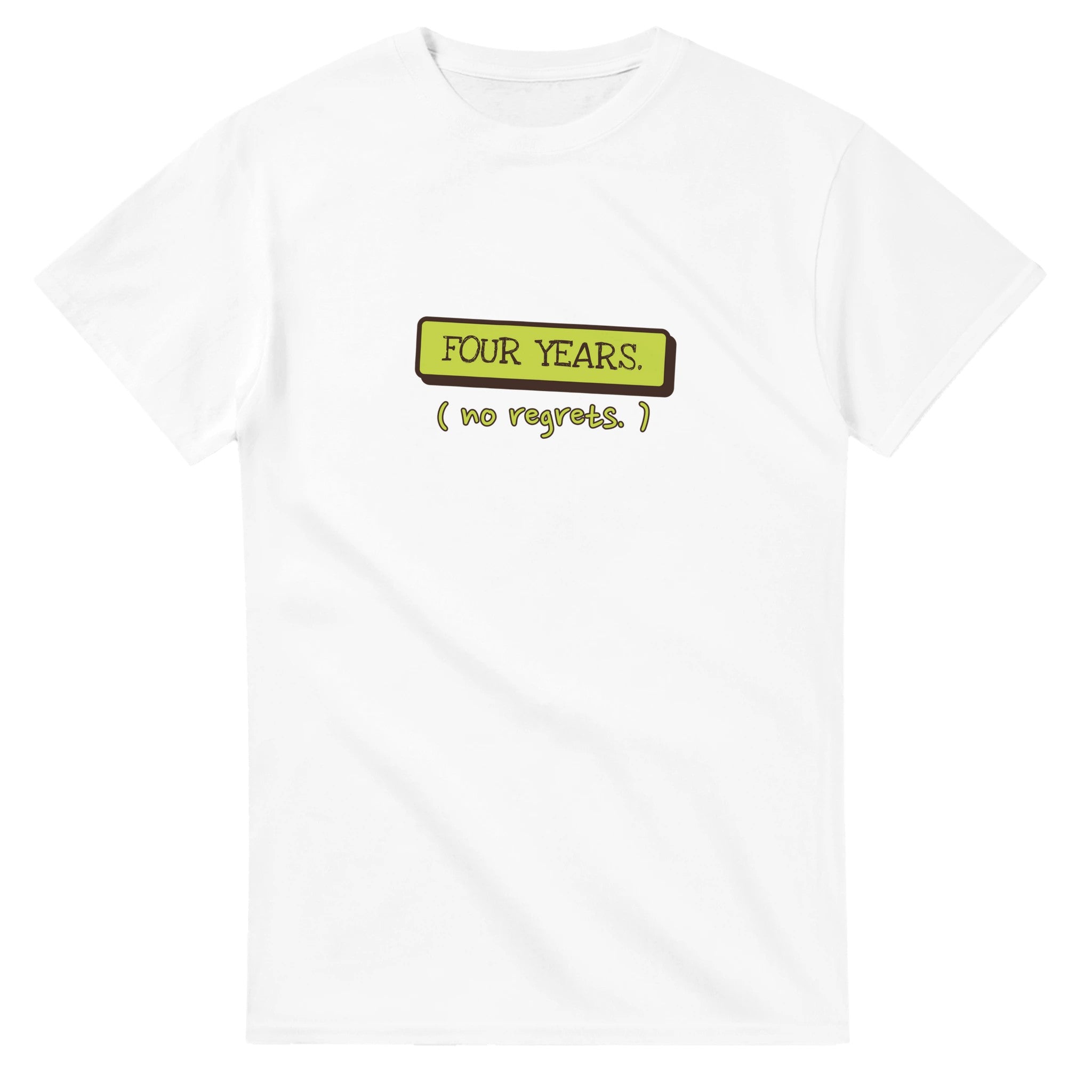 Four Years. No Regrets — white unisex t-shirt