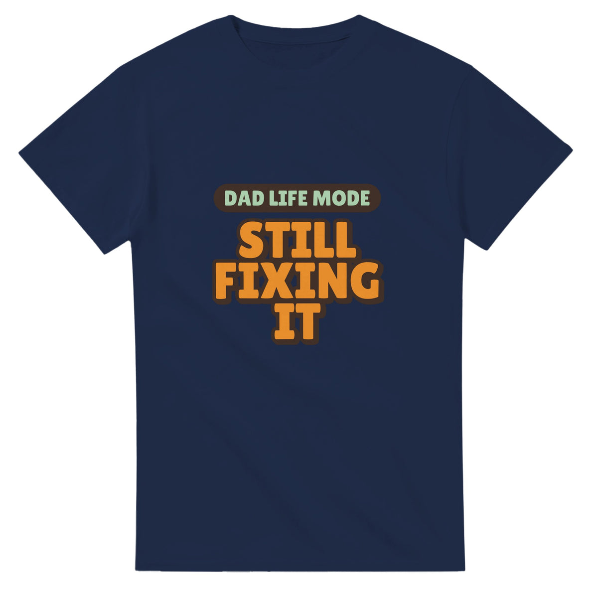 Dad Life Mode: Still Fixing It — navy unisex t-shirt