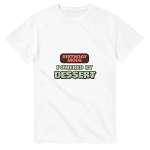 Birthday Mode Powered By Dessert — white unisex t-shirt