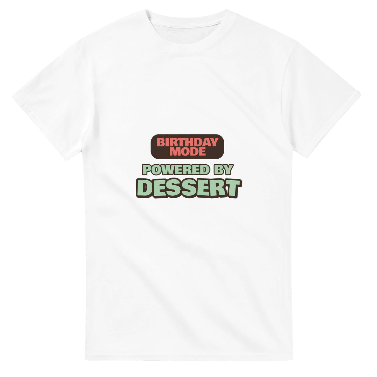 Birthday Mode Powered By Dessert — white unisex t-shirt